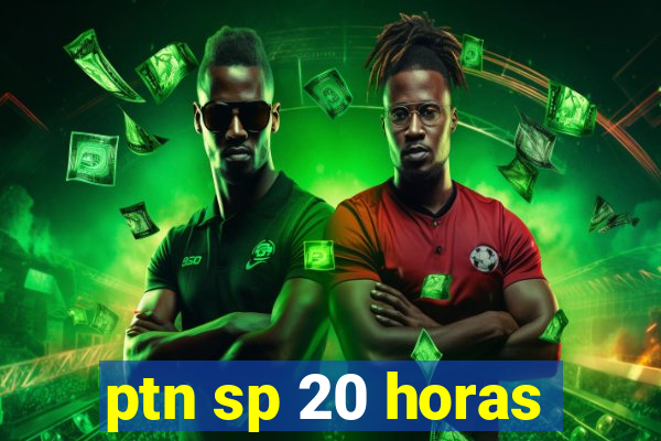 ptn sp 20 horas